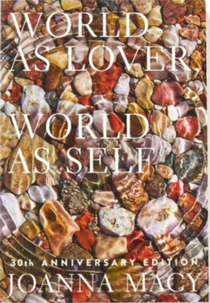 World as Lover, World as Self: 30th Anniversary Edition: Courage for Global Justice and Planetary Renewal